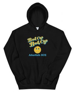 Bad Cop Abolish ICE Unisex Hoodie