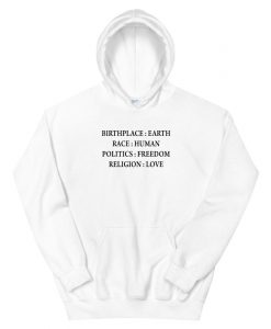 Birth Place Earth Race Human Politics Freedom Religion Love Unisex Hoodie