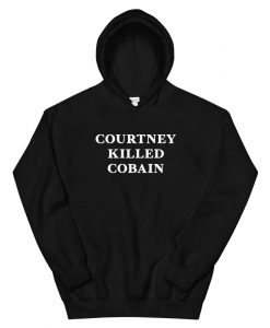 Courtney killed kurt cobain Unisex Hoodie