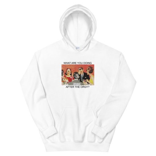 What Are You Doing After The Orgy Unisex Hoodie