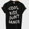 Cool Kids Dont Dance T-shirt