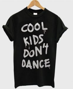 Cool Kids Dont Dance T-shirt