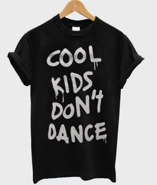 Cool Kids Dont Dance T-shirt