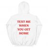 Text Me When You Get Home Unisex Hoodie