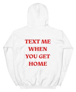 Text Me When You Get Home Unisex Hoodie