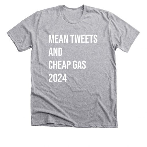 Mean Tweets And Cheap Gas T-shirt