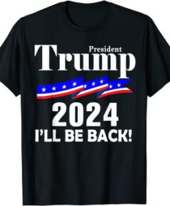 Trump 2024 I'll Be Back T-shirt