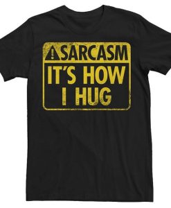 Sarcasm Its How I Hug Warning Sign T-shirt