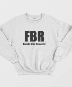 FBR Female Body Respecter Sweatshirt