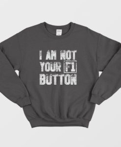 I Am Not Your F1 Button Sweatshirt