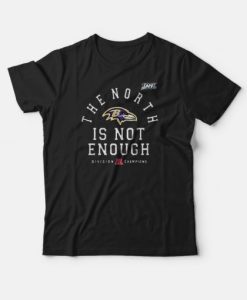 Baltimore Ravens The North Is Not Enough T-shirt