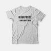 Dear Police I Am A White Man T-shirt