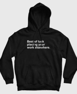 Best Of Luck Placing Your Work Elsewhere Hoodie