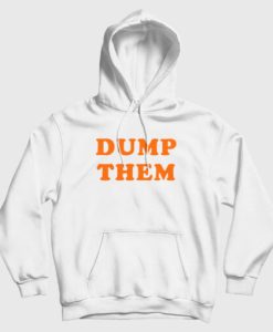 Dump Them Hoodie