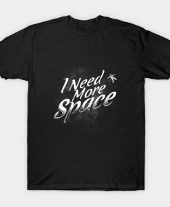 I Need More Space T-Shirt