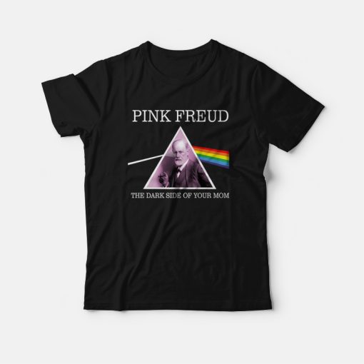 Pink Freud The Dark Side Of Your Mom T-Shirt