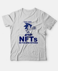 Sonic Yeah I Have Nfts No Fucking Bitches T-Shirt