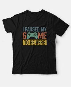 Vintage I Paused My Game To Be Here T-Shirt