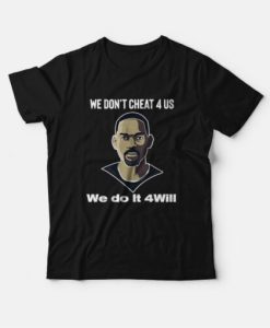 We Don’t Cheat 4 Us We Do It 4 Will T-Shirt