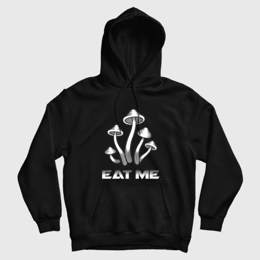 Eat Me Mushrooms Hoodie