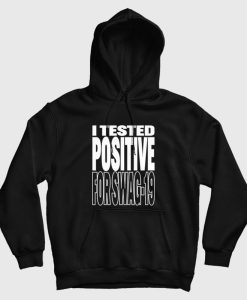 I Tested Positive For Swag-19 Hoodie