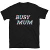 Busy Mum Cute Gifts T-shirt