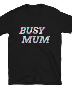 Busy Mum Cute Gifts T-shirt