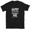 God only gives us what we can T-shirt