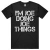 Im Joe Doing Joe Things T-Shirt