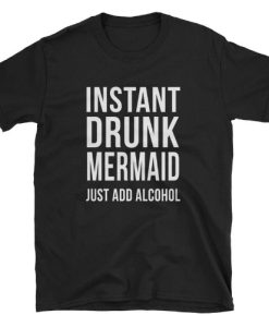 Instant Drunk Mermaid T-shirt