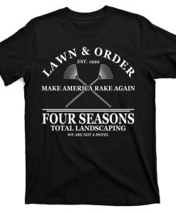 Lawn & Order Make America Rake Again T-shirt