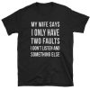 My Wife Says Funny T-shirt