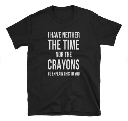 Nor The Crayons T-shirt