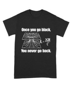 Once You Go Back You Never Go Back Funny Science T-Shirt