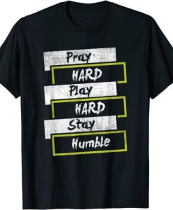 Pray HARD Play HARD Stay Humble Motivational T-Shirt