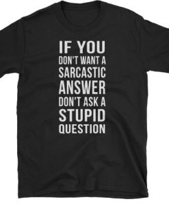 Sarcastic Answer Funny T-shirt