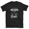 This Beard is Real not Santa Funny T-shirt