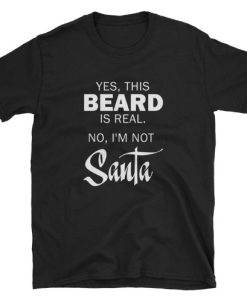 This Beard is Real not Santa Funny T-shirt