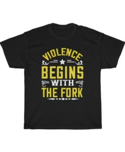 Violence Begins With The Fork Vegan T-shirt