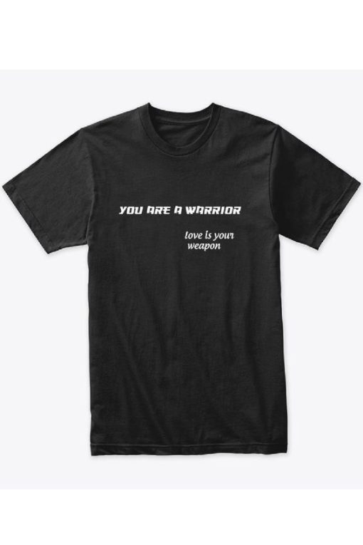 You Are A Warrior T-shirt