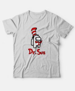 Dr Sus Dr Seuss Among Us T-Shirt