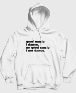 Good music i dance Hoodie