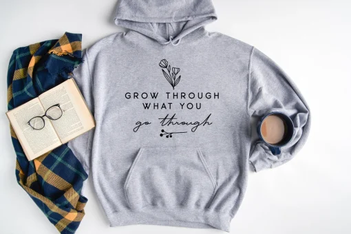 Grow Through What You Go Through Hoodie