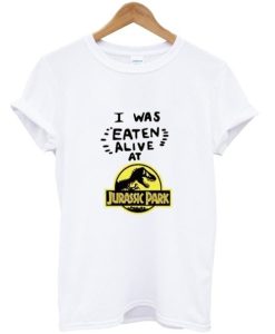 I Was Eaten Alive at Jurassic Park T Shirt