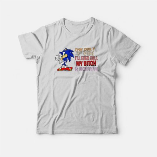 Sonic The Only B Word I’ll Ever Call My Bitch Is Beautiful T-Shirt