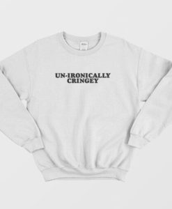 Unironically Cringey Sweatshirt