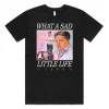 What A Sad Little Life Jane T-shirt