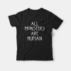 All Monsters Are Human T-shirt