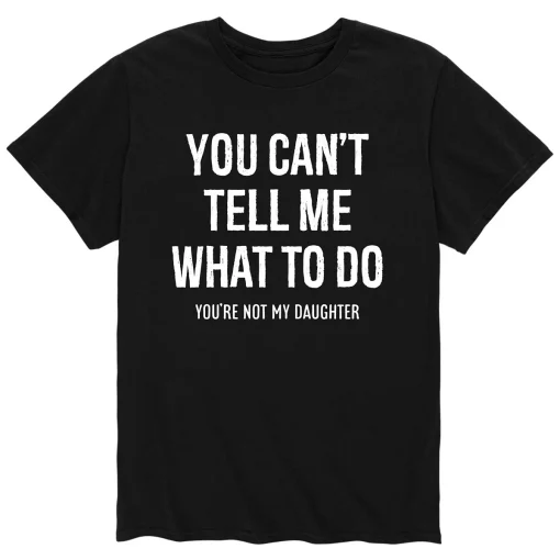 You Can't Tell Me What To Do Quote T-shirt