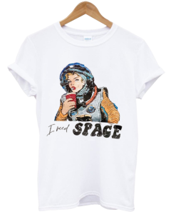 I Need Space T-shirt